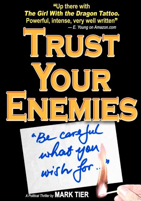 Trust Your Enemies: A Political Thriller. A story of power and corruption, love and betrayal-and moral redemption