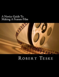 Front cover_A Novice Guide To Making A Feature Film