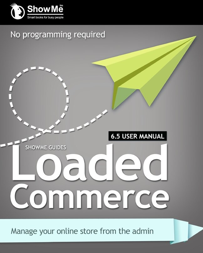 Front cover_ShowMe Guides Loaded Commerce 6.5 User Manual