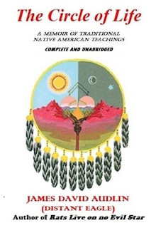 The Circle of Life: A Memoir of Traditional Native American Teachings