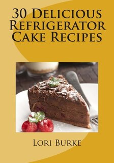 Couverture_30 Delicious Refrigerator Cake Recipes