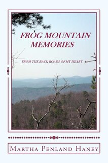 Front cover_Frog Mountain Memories From the back roads of my heart