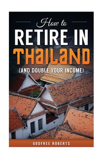 Couverture_How to Retire in Thailand and Double Your Income