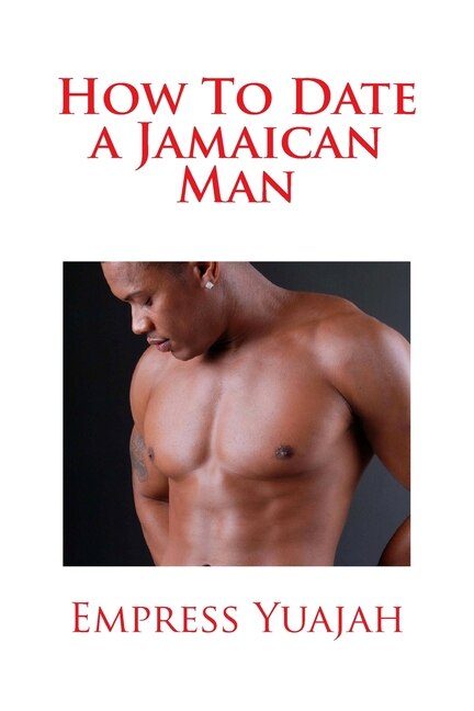 Front cover_How To Date a Jamaican Man