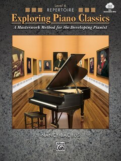 Exploring Piano Classics Repertoire, Bk 6: A Masterwork Method For The Developing Pianist, Book And Online Audio