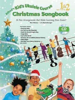 Alfred's Kid's Ukulele Course Christmas Songbook 1 and 2: 15 Fun Arrangements That Make Learning Even Easier!, Book and: 15 Fun Arrangements That Make Learning Even Easier!, Book