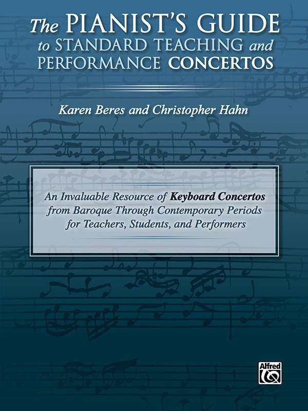 The Pianist's Guide to Standard Teaching and Performance Concertos: An Invaluable Resource of Keyboard Concertos from Baroque Through Contemporary Periods for Teachers, Students, and Performers
