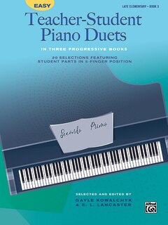 Easy Teacher-student Piano Duets In Three Progressive Books, Bk 3: 20 Selections Featuring Student Parts In 5-finger Position