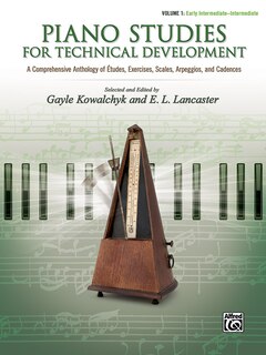 Piano Studies For Technical Development, Vol 1: A Comprehensive Anthology Of Etudes, Exercises, Scales, Arpeggios, And Cadences