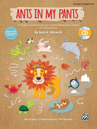 Ants in My Pants: 10 Funtastic Animal Songs with Creative Movement Concepts for Unison Voices, Book and Enhanced CD: 10 Funtastic Animal Songs with Creative Movement Concepts for Unison Voices, Book