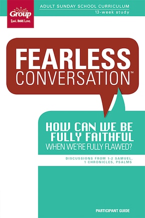 Fearless Conversation Participant Guide: How Can We Be Fully Faithful When We're Fully Flawed?: Adult Sunday School Curriculum 13-week Study