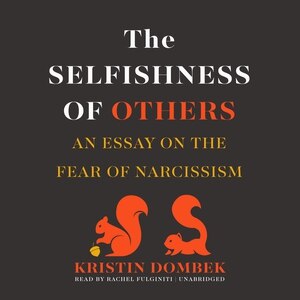 The Selfishness Of Others: An Essay On The Fear Of Narcissism