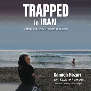 Trapped in Iran: A Mother’s Desperate Journey to Freedom