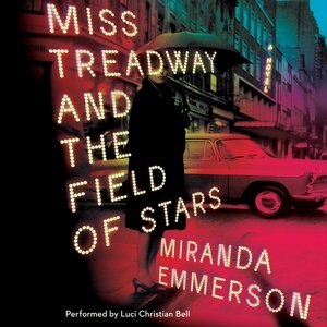 Miss Treadway And The Field Of Stars: A Novel