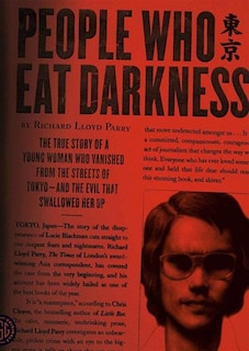 People Who Eat Darkness: The True Story of a Young Woman Who Vanished from the Streets of Tokyo—and the Evil That Swallowed Her Up