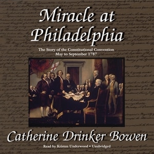 Miracle At Philadelphia: The Story Of The Constitutional Convention, May To September 1787