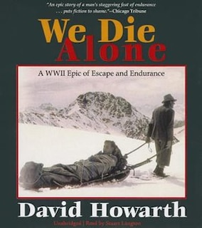 We Die Alone: A Wwii Epic Of Escape And Endurance