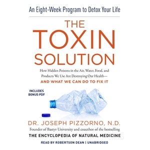 The Toxin Solution: How Hidden Poisons in the Air, Water, Food, and Products We Use Are Destroying Our Health—and What We Can Do to Fix It