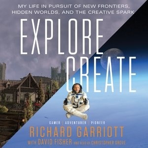Explore/create: My Life In Pursuit Of New Frontiers, Hidden Worlds, And The Creative Spark