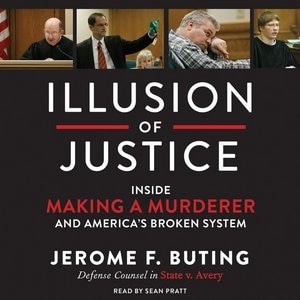 Illusion Of Justice: Inside Making A Murderer And America's Broken System