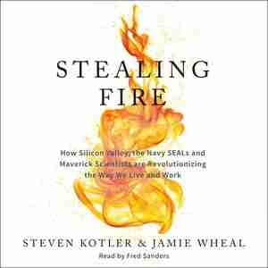 Stealing Fire: The Secret Revolution In Altered States de Steven Kotler
