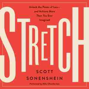 Stretch: Unlock The Power Of Less-and Achieve More Than You Ever Imagined de Scott Sonenshein