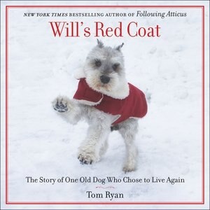Will's Red Coat: The Story Of One Old Dog Who Chose To Live Again