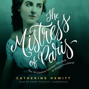 The Mistress Of Paris: The 19th-century Courtesan Who Built An Empire On A Secret