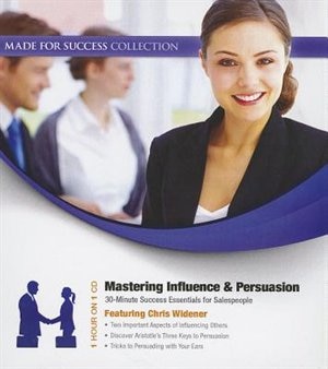 Mastering Influence & Persuasion: 30-minute Success Essentials For Salespeople