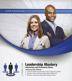 Leadership Mastery: Influencing And Persuading Others