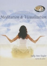Beginner’s Guide to Meditation & Visualization