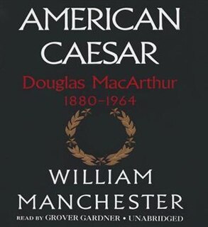 American Caesar: Douglas MacArthur 1880–1964