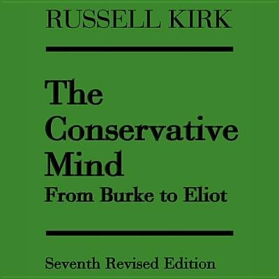 The Conservative Mind: From Burke To Eliot