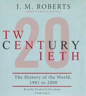 Twentieth Century: The History of the World, 1901–2000