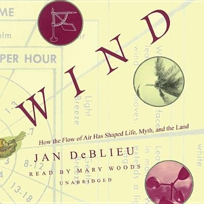 Wind: How The Flow Of Air Has Shaped Life, Myth, And The Land