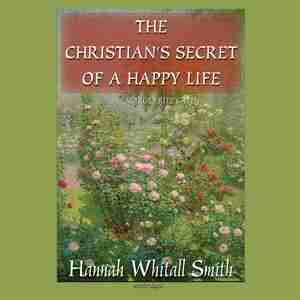 The Christian's Secret Of A Happy Life by Hannah Whitall Smith
