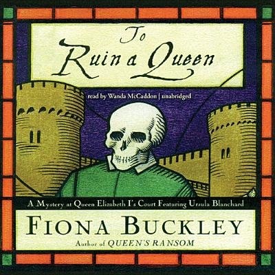 To Ruin a Queen: A Mystery at Queen Elizabeth I’s Court