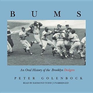 Bums: An Oral History Of The Brooklyn Dodgers