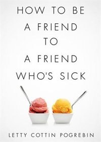 Front cover_How to Be a Friend to a Friend Who’s Sick