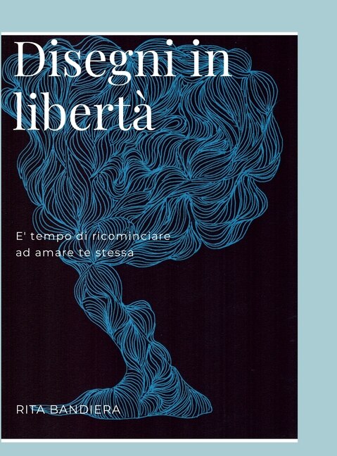 Disegni in Liberta': E' tempo di ricominciare ad amare te stessa