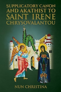 Front cover_Supplicatory Canon and Akathist To Saint Irene Chrysovalantou