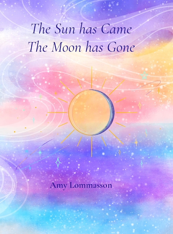 Front cover_The Sun Has Came The Moon Has Gone