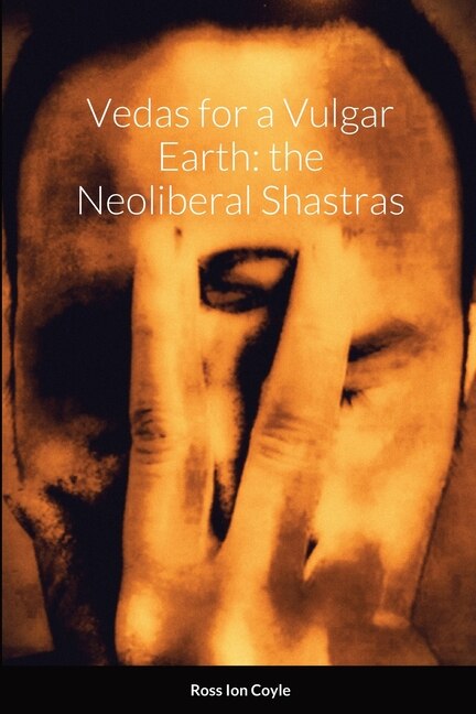 Vedas for a Vulgar Earth: the Neoliberal Shastras