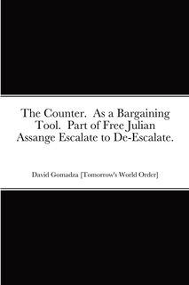 The Counter. As a Bargaining Tool. Part of Free Julian Assange Escalate to De-Escalate.