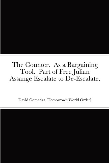 The Counter. As a Bargaining Tool. Part of Free Julian Assange Escalate to De-Escalate.