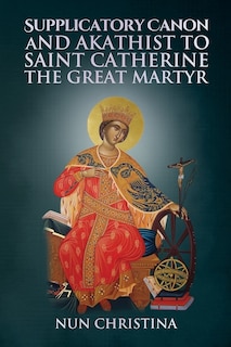 Front cover_Supplicatory Canon and Akathist to Saint Catherine the Great Martyr