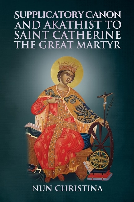 Front cover_Supplicatory Canon and Akathist to Saint Catherine the Great Martyr