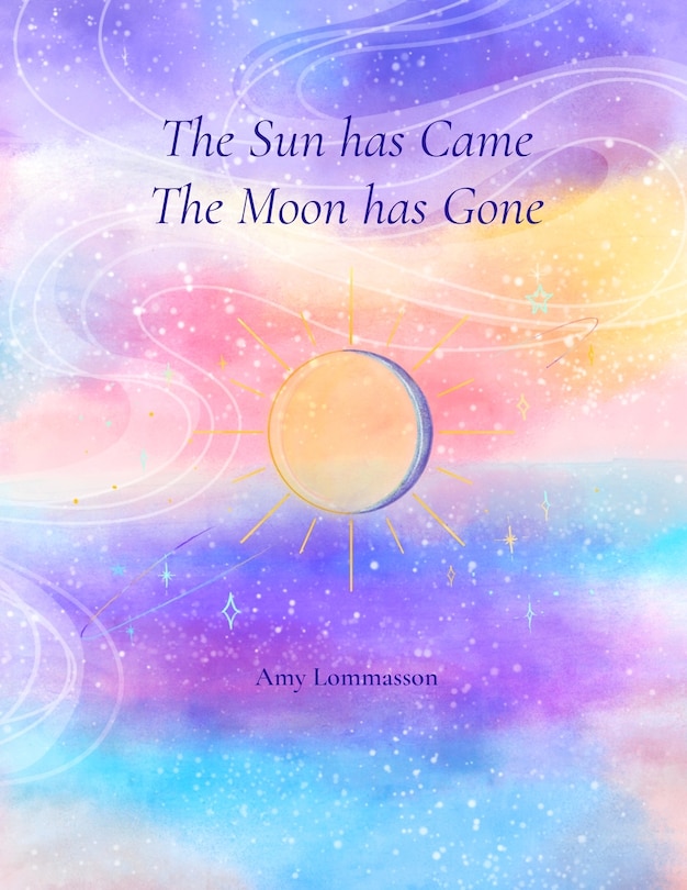 Front cover_The Sun Has Came The Moon Has Gone