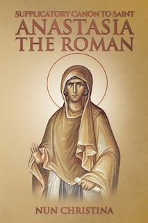 Front cover_Supplicatory Canon to Saint Anastasia the Roman