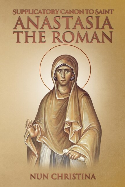 Front cover_Supplicatory Canon to Saint Anastasia the Roman